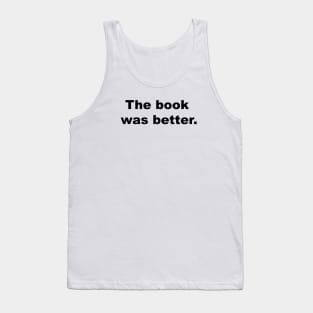 the book was better Tank Top